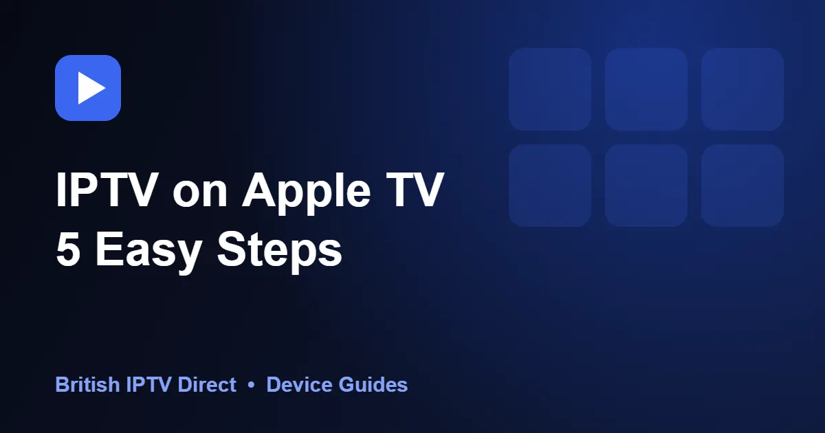 IPTV on Apple TV: 5 Easy Steps to Set It Up (tvOS Guide)