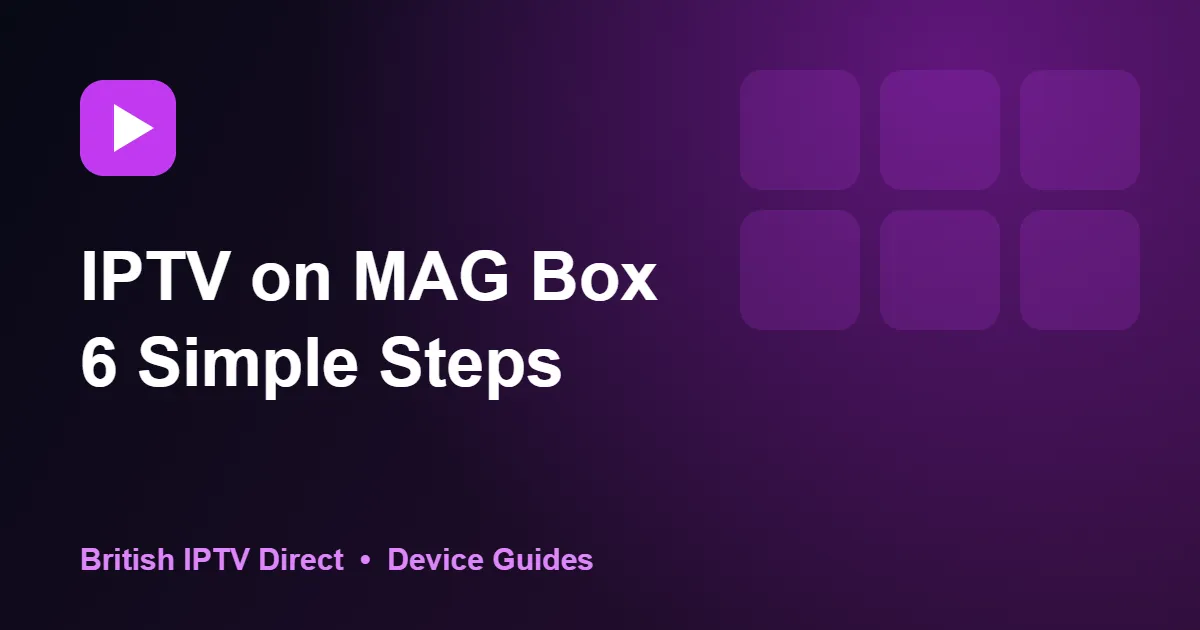 IPTV on MAG Box: 6 Simple Steps to Set Up Your Portal