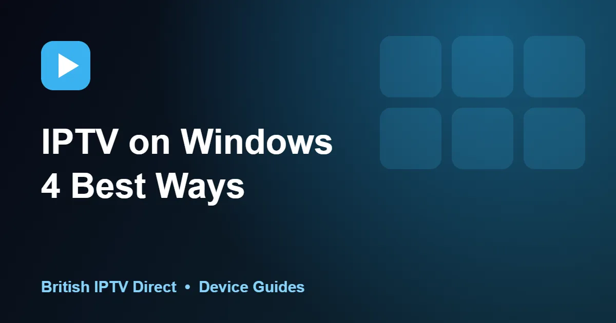 IPTV on Windows: 4 Best Ways to Watch on a PC or Laptop
