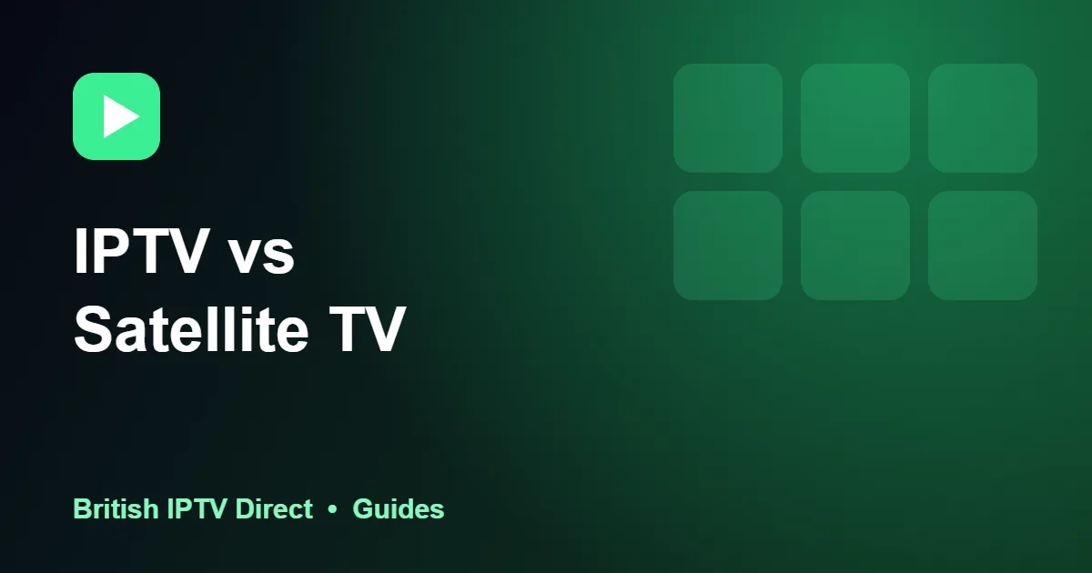 IPTV vs Satellite TV: 8 Essential Differences for UK Homes